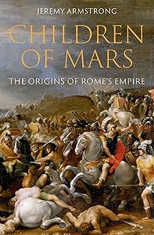 children of mars the origins of romes empire 1st edition jeremy armstrong 0197584977, 978-0197584972