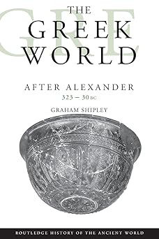 the greek world after alexander 323 30 bc 1st edition graham shipley 0415046181, 978-0415046183