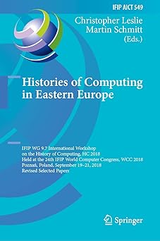 histories of computing in eastern europe ifip wg 9 7 international workshop on the history of computing hc