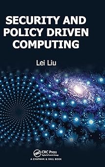 security and policy driven computing 1st edition lei liu 1439825793, 978-1439825792