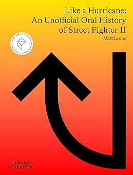 like a hurricane an unofficial oral history of street fighter ii 1st edition matt leone 0500025932,