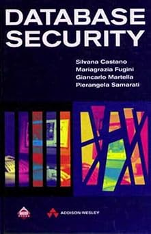 database security 1st edition silvana castano ,mariagrazi fugini ,giancarlo martella ,pierangela samarati