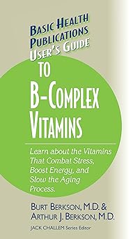 users guide to the b complex vitamins learn about the vitamins that combat stress boost energy and slow the