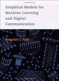 graphical models for machine learning and digital communication 1st edition brendan j frey 026206202x,