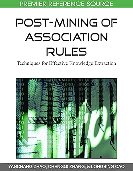 post mining of association rules techniques for effective knowledge extraction 1st edition yanchang zhao