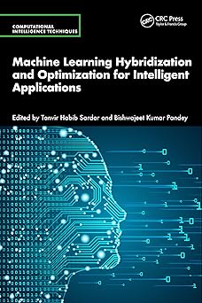 machine learning hybridization and optimization for intelligent applications 1st edition tanvir habib sardar