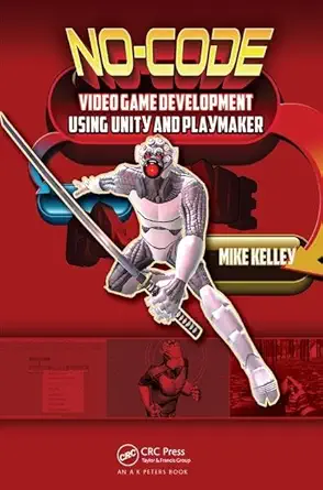 no code video game development using unity and playmaker 1st edition michael kelley 1138427616, 978-1138427617