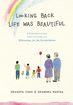 looking back life was beautiful a celebration of love from the creators of drawings for my grandchildren 1st
