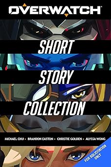 overwatch short story collection 1st edition michael chu ,brandon easton ,christie golden ,alyssa wong