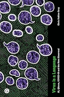virus is a language ai qanon covid 19 and the new abnormal 1st edition chris hables gray 1915983371,