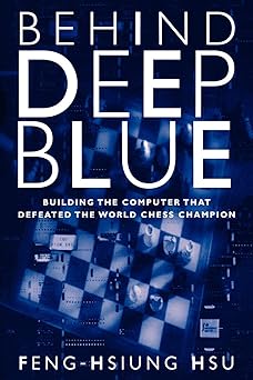 behind deep blue building the computer that defeated the world chess champion 1st edition feng hsiung hsu