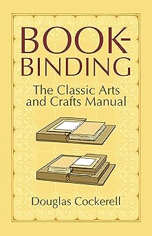bookbinding the classic arts and crafts manual 1st edition douglas cockerell ,noel rooke 0486440397,