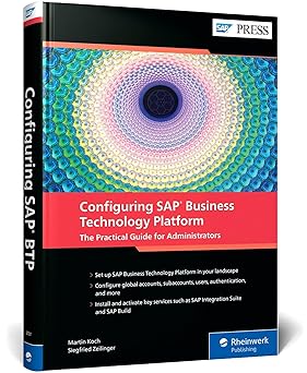 configuring sap business technology platform the practical guide for administrators 1st edition martin koch