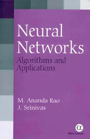neural networks algorithms and applications 1st edition m a rao ,j srinivas 1842651315, 978-1842651315