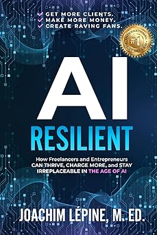 ai resilient how freelancers and entrepreneurs can thrive charge more and stay irreplaceable in the age of ai