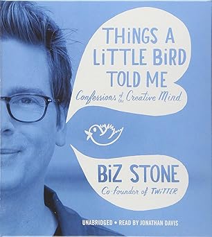 things a little bird told me confessions of the creative mind 1st edition biz stone ,jonathan davis