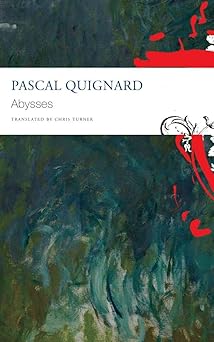 abysses 1st edition pascal quignard ,chris turner 0857428705, 978-0857428707