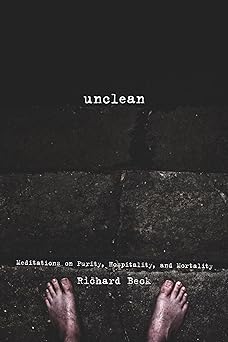 unclean meditations on purity hospitality and mortality 1st edition richard beck 160899242x, 978-1608992423