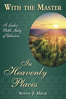 with the master in heavenly places a ladies bible study of ephesians 1st edition susan heck 1636643302,
