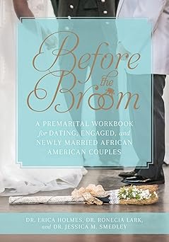 before the broom a premarital workbook for dating engaged and newly married african american couples 1st