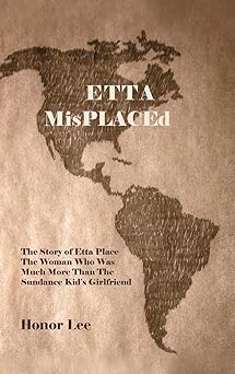etta misplaced the story of etta place the woman who was much more than the sundance kids girlfriend 1st