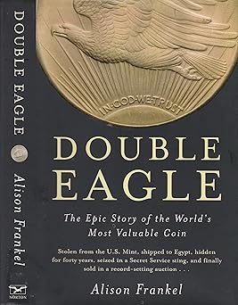double eagle the epic story of the worlds most valuable coin 1st edition alison frankel 0393059499,