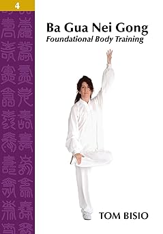 ba gua nei gong volume 4 foundational body training 1st edition tom bisio 1478726822, 978-1478726821