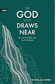 the god who draws near 1st edition michael a g haykin 173934264x, 978-1739342647