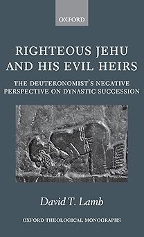 righteous jehu and his evil heirs the deuteronomists negative perspective on dynastic succession 1st edition