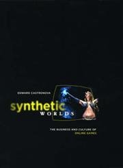 synthetic worlds the business and culture of online games 1st edition edward castronova 0226096262,