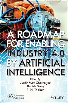a roadmap for enabling industry 4 0 by artificial intelligence 1st edition jyotir moy chatterjee ,harish garg