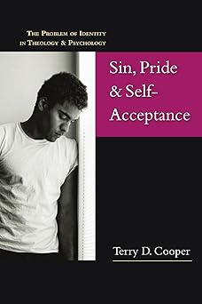 sin pride and self acceptance the problem of identity in theology psychology 1st edition terry d cooper