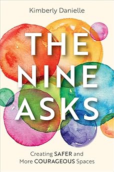 the nine asks creating safer and more courageous spaces 1st edition kimberly danielle 0664267556,