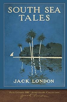 south sea tales 100th anniversary collection 1st edition jack london 1948132451, 978-1948132459
