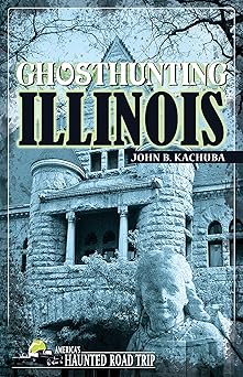 ghosthunting illinois 1st edition john b kachuba 1578602203, 978-1578602209