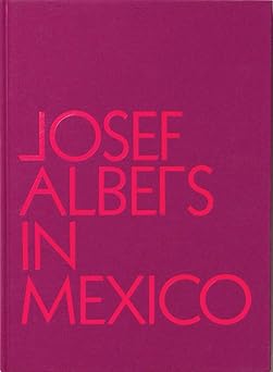 josef albers in mexico 1st edition lauren hinkson ,josef albers ,joaquin barra endos 0892075368,