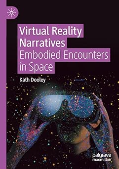 virtual reality narratives embodied encounters in space 1st edition kath dooley 3031649672, 978-3031649677