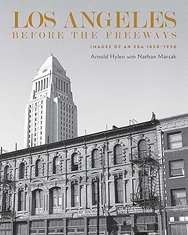los angeles before the freeways images of an era 1850a 1950 1st edition arnold hylen ,nathan marsak