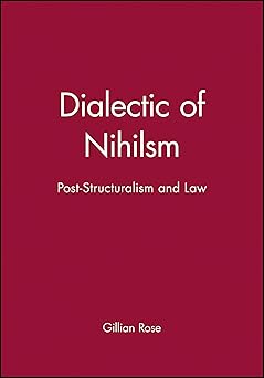 dialectic of nihilsm post structuralism and law 1st edition gillian rose 0631137084, 978-0631137085