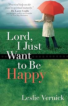lord i just want to be happy 1st edition leslie vernick 0736919236, 978-0736919234