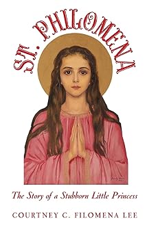 st philomena the story of a stubborn little princess 1st edition courtney c filomena lee 1489548246,