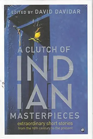 a clutch of indian masterpieces extraordinary short stories from the 19th century to the present 1st edition