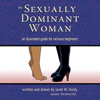 the sexually dominant woman an illustrated guide for nervous beginners 1st edition janet w hardy 0937609889,