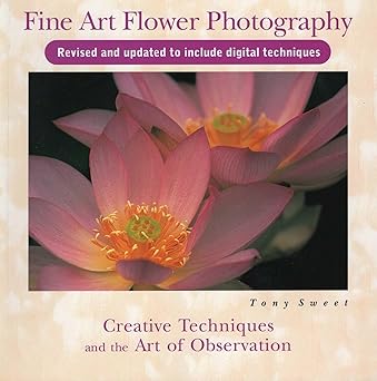 fine art flower photography 1st edition tony sweet 0811736326, 978-0811736329