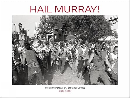 hail murray the punk photography of murray bowles 1982 1995 1st edition murray bowles ,anna brown ,aaron
