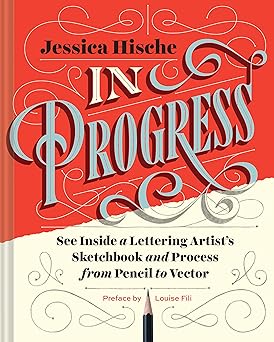 in progress see inside a lettering artists sketchbook and process from pencil to vector 1st edition jessica