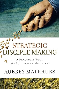 strategic disciple making a practical tool for successful ministry 1st edition aubrey malphurs 0801091969,