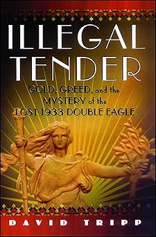 illegal tender gold greed and the mystery of the lost 1933 double eagle 1st edition david tripp 0743274350,