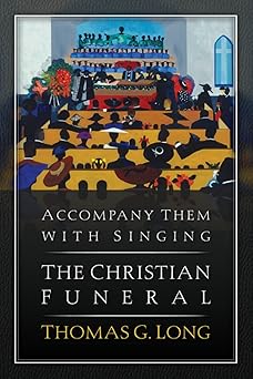 accompany them with singing the christian funeral 1st edition thomas g long 0664239706, 978-0664239701