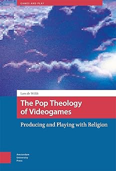 the pop theology of videogames producing and playing with religion 1st edition lars wildt 9463729860,